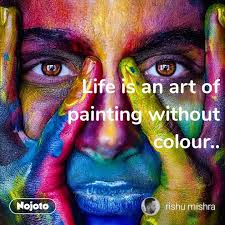 Life Is An Art Of Painting Without