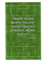 They are beatable when you bring a game fueled by heart and hard work. Hard Work Beats Talent When Talent Doesn T Work Hard Hard Work Beats Talent Inspirational Soccer Quotes Soccer Inspiration