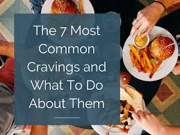 7 most common food cravings and what to