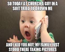 Image result for so today in church a guy in a suit tried to drown me