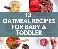 13 baby toddler oatmeal recipes