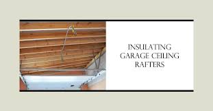 to insulate a garage ceiling rafters
