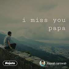 i miss you papa