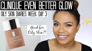 Clinique Even Better Glow Foundation Oily Skin Oily Skin Diaries Week Day 3