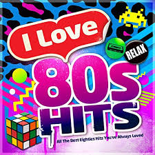 I Love 80s Hits All The Best Eighties Hits Youve Always