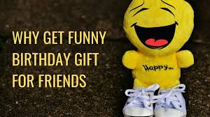 why get funny birthday gifts for friend