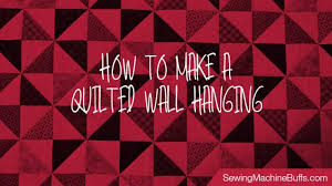 how to make a quilted wall hanging