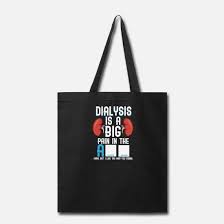 The decision to carry out dialysis may be made in the case of either chronic or acute illness. Dialysis Kidney Patient Humor Comic Quotes Sayings Tote Bag Spreadshirt