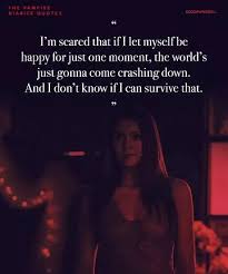 Epic , love , talking , sun rise , reality all you can do is be ready for the good, so when it comes, you invite it in. 25 Vampire Diaries Quotes 25 Best Vampire Diaries Dialogue