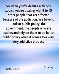 so when you re dealing with one addict you re dealing with 8