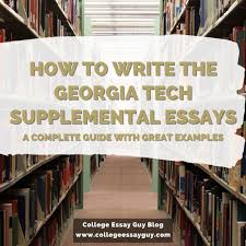 Read the top 41 college essays that worked at common app and more. How To Write The Georgia Tech Supplemental Essay