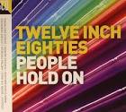 Twelve Inch Eighties: People Hold On