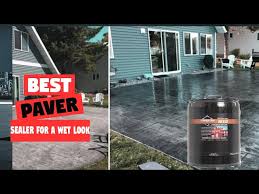 Top 5 Best Paver Sealer For A Wet Look