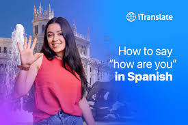 how to say how are you in spanish
