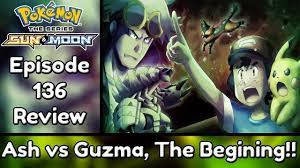 My Review of Pokemon Sun and Moon Episode 136 where Ash takes on Guzma in  the Semi-Finals of the Alola League!!