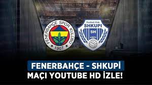 Fenerbahçe - Shkupi maçı YouTube HD izle! Fenerbahçe - Shkupi hazırlık maçı  canlı izle! - Haberler - Diriliş Postası