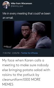 There are white hipsters opening soul food restaurants. Mike From Wiscanson Me In Every Meeting That Could Ve Been An Email Reporter 735 Pm 22519 Twitter For Iphone My Face When Karen Calls A Meeting To Make Sure Nobody Else Bringing Potato