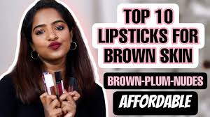my top 10 lipsticks for brown dusky tan