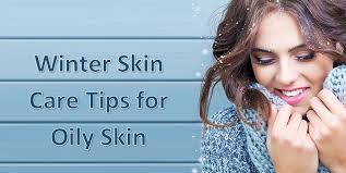 winter skin care tips for oily skin