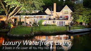 Seneca lake waterfront properties for sale. Luxury Waterfront Living 3 States In The Lower 48 You May Not Have Considered The Pinnacle List