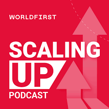 Scaling Up: The WorldFirst Business Podcast