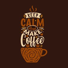 keep calm and make coffee tea e