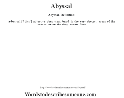 Of, relating to, or taking place in the deeper parts of the sea. Abyssal Definition Abyssal Meaning Words To Describe Someone