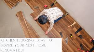 kitchen flooring ideas to inspire your