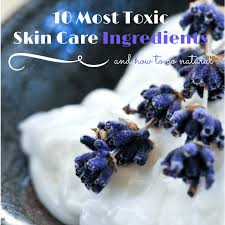 top 10 toxic skin care ings for