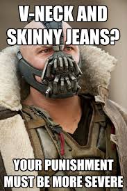 V-neck and Skinny jeans? your punishment must be more severe ... via Relatably.com