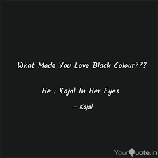 To accentuate your eyes further, line the upper waterline using your kajal pencil instead of a liquid liner. What Made You Love Black Quotes Writings By Kajal Fathima Yourquote