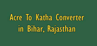 Acre To Katha Converter In Bihar Rajasthan And Some Places