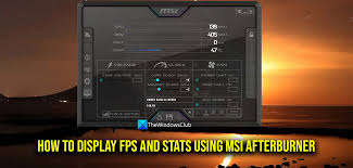 display fps and stats using msi afterburner