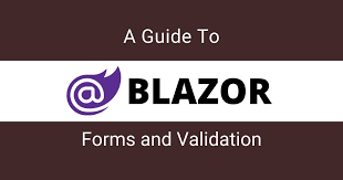 a guide to blazor forms and validation