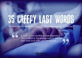 creepy last words uttered by patients