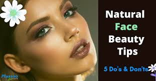 natural face beauty tips 5 do s and