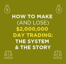 The other 2,500 you're basically borrowing from the broker. How To Make And Lose 2 000 000 Day Trading The System The Story