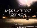 Jack Slate Too!! Sky High