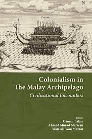 COLONIALISM IN THE MALAY ARCHIPELAGO: Civilisational Encounters – Islamic  Book Trust Online Bookstore