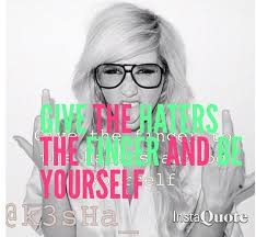 Give the haters the finger and be yourself.&quot; - Ke$ha #Celebrity ... via Relatably.com