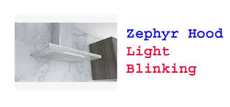 zephyr hood light blinking