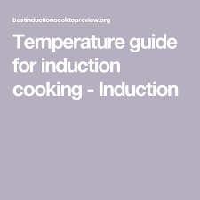 Temperature Guide For Induction Cooking Induction In 2019