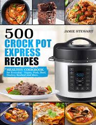 500 Crock Pot Express Recipes Healthy Cookbook For Everyday