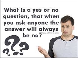 Riddle number click the number of the riddle to which you want the answer. Fun Riddle Which Yes Or No Question S Answer Is Always No Bhavinionline Com Yes Or No Questions This Or That Questions Funny Questions
