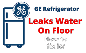 why ge refrigerator leaks water on