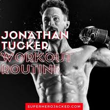 jonathan tucker workout routine how he