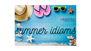 summer vacation useful idioms eklektika
