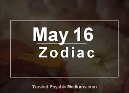 May 16 Zodiac Complete Birthday Horoscope Personality