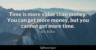 A fool and his money are soon parted. Jim Rohn Time Is More Value Than Money You Can Get More
