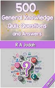 The more questions you get correct here, the more random knowledge you have is your brain big enough to g. 500 General Knowledge Quiz Questions And Answers By Ralph Jodah